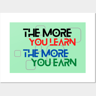 The More You Learn, The More You Earn Posters and Art